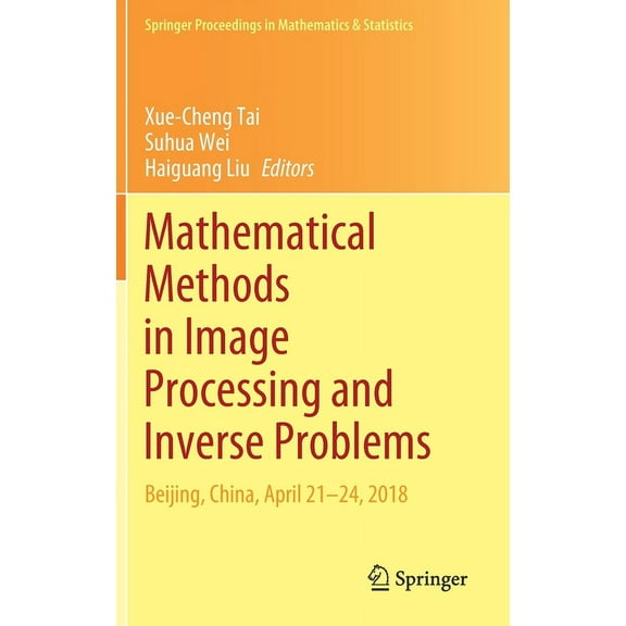 Springer Proceedings in Mathematics & St Mathematical Methods in Image Processing and Inverse Problems: Ipip 2018, Beijing, China, April 21-24, Book 360, (Hardcover)