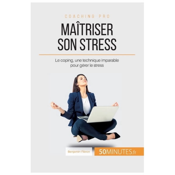 Maîtriser son stress: Le coping, une technique imparable pour gérer le stress, (Paperback)