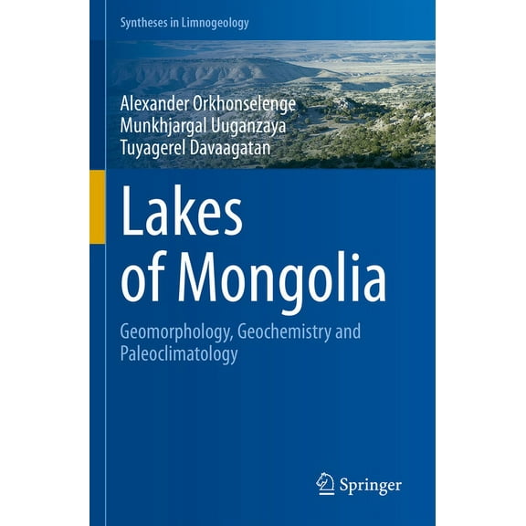 Syntheses in Limnogeology Lakes of Mongolia: Geomorphology, Geochemistry and Paleoclimatology, (Paperback)