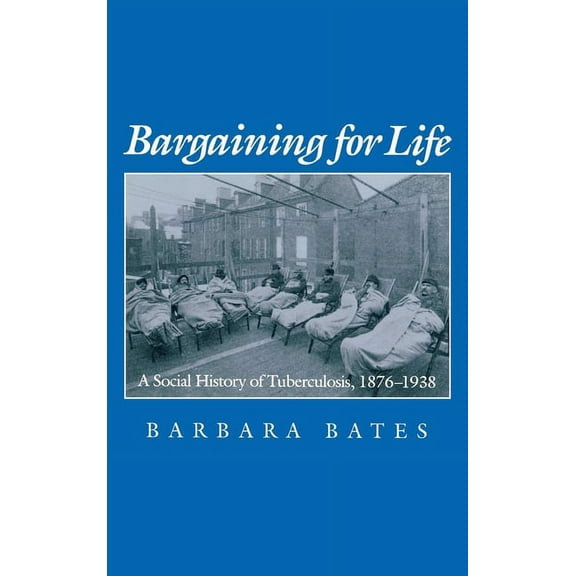 Studies in Health, Illness, and Caregivi Bargaining for Life: A Social History of Tuberculosis, 1876-1938, (Hardcover)