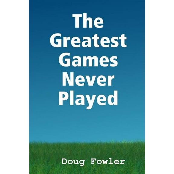 Greatest Games Never Played