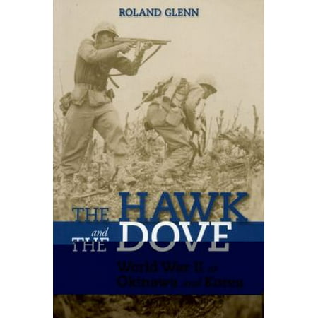 The Hawk and the Dove: World War II at Okinawa and Korea