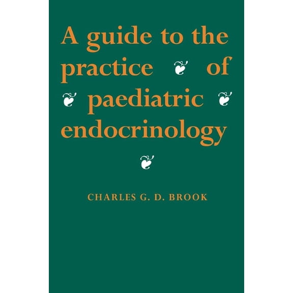 A Guide to the Practice of Paediatric Endocrinology, (Hardcover)