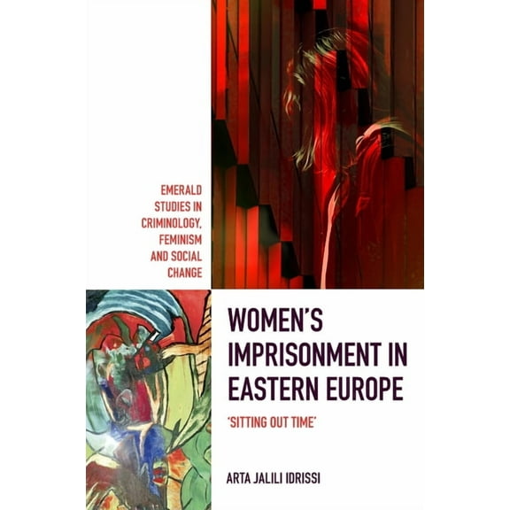 Emerald Studies in Criminology, Feminism Women's Imprisonment in Eastern Europe: 'Sitting Out Time', (Hardcover)