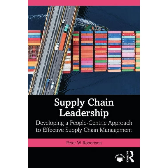 Supply Chain Leadership: Developing a People-Centric Approach to Effective Supply Chain Management, (Paperback)