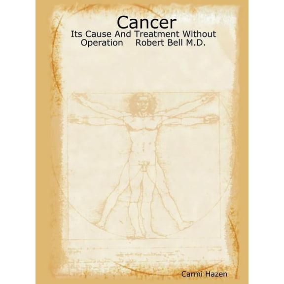 Cancer: Its Cause And Treatment Without Operation Robert Bell M.D. (Paperback)