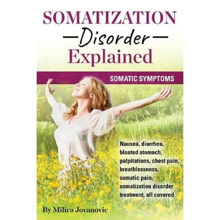 Somatization Disorder Explained : Somatic Symptoms, Nausea, Diarrhea, Bloated Stomach, Palpitations, Chest Pain, Breathlessness, Somatic Pain, Somatization Disorder Treatment, All (Best For Bloated Stomach)