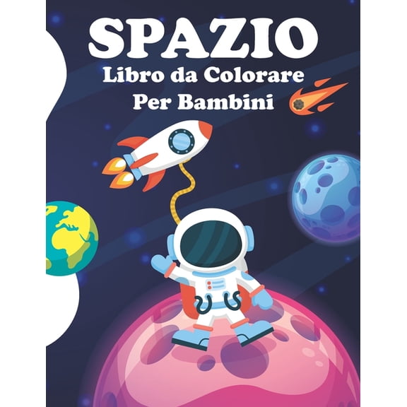 SPAZIO libro da colorare per bambini: Astronomia, Astronauta, Razzi, Pianeti, Spaziali, Missili, Super Spazio Libro da Colorare per Bambini (Paperback)