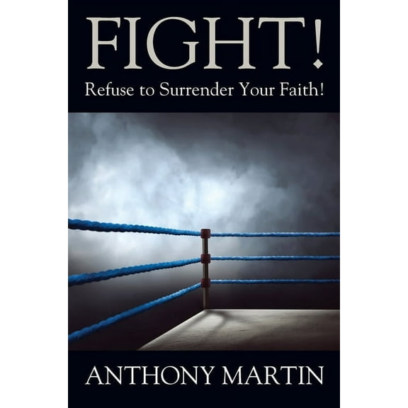 FIGHT! Refuse to Surrender Your Faith!, (Paperback)