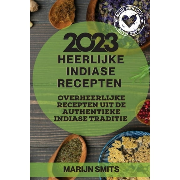 Heerlijke Indiase Recepten 2023: Overheerlijke recepten uit de authentieke Indiase traditie, (Paperback)