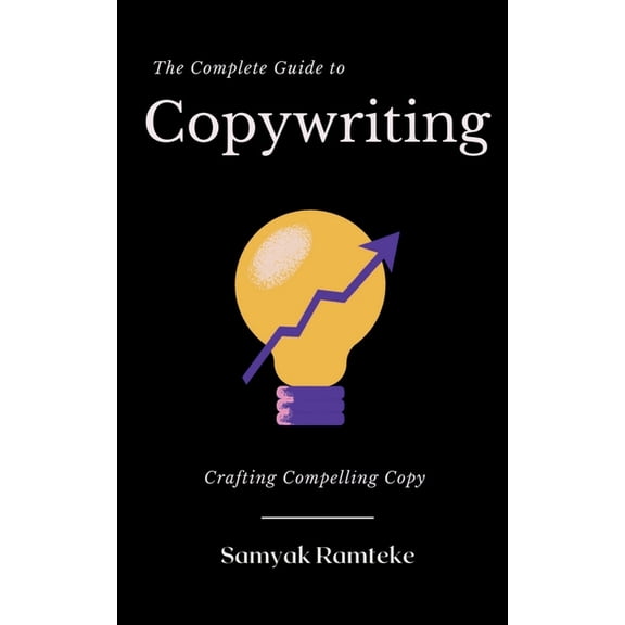 The Complete Guide to Copywriting, (Paperback)