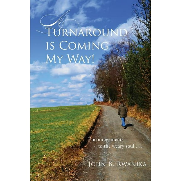 Turnaround Is Coming My Way! : Encouragements to the Weary Soul