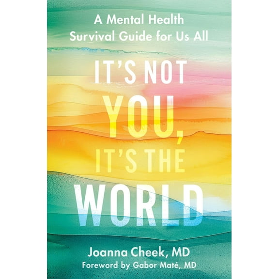 It's Not You, It's the World: A Mental Health Survival Guide for Us All, (Hardcover)