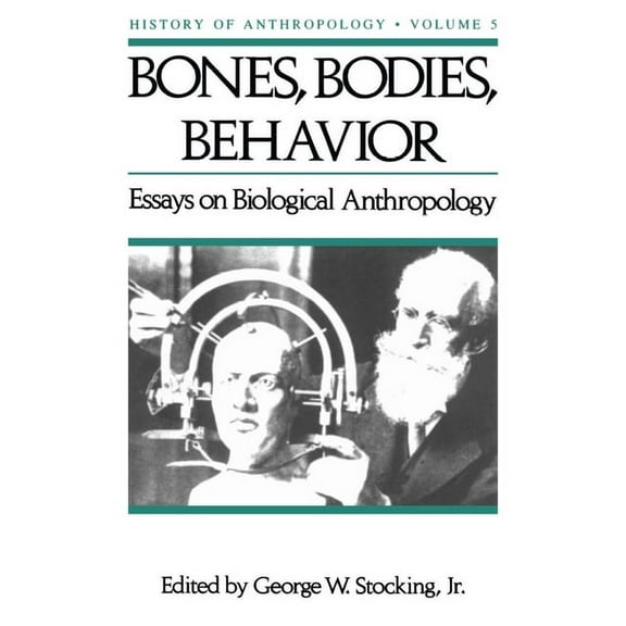 History of Anthropology Bones, Bodies AMD Behavior: Essays in Behavioral Anthropology Volume 5, Book 5, (Paperback)
