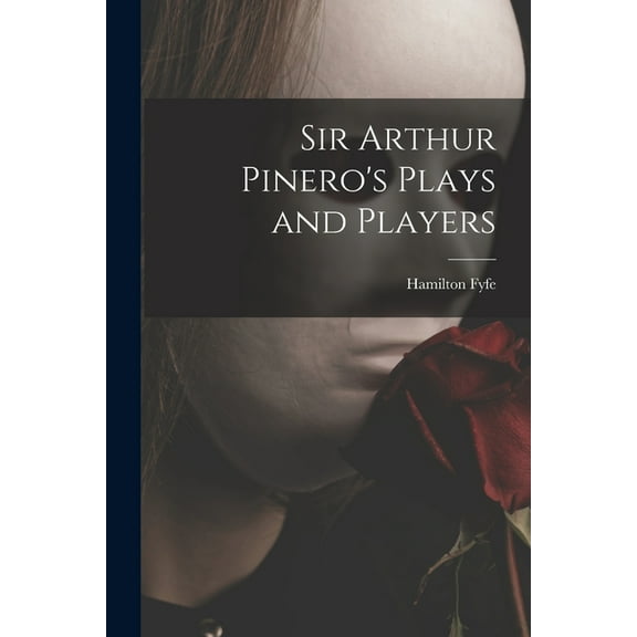 Sir Arthur Pinero's Plays and Players, (Paperback)