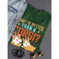 thumbnail image 3 of What Is Better Than A Corgi? T-Shirt Women -Image by Shutterstock, Female Medium, 3 of 4
