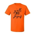 thumbnail image 2 of Christian Faith Y'all Need Jesus Inspirational/Christian Men's Graphic T-Shirt, Orange, X-Large, 2 of 3