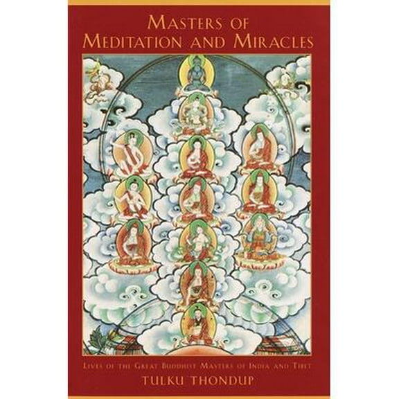 Masters of Meditation and Miracles : Lives of the Great Buddhist Masters of India and Tibet (Paperback)