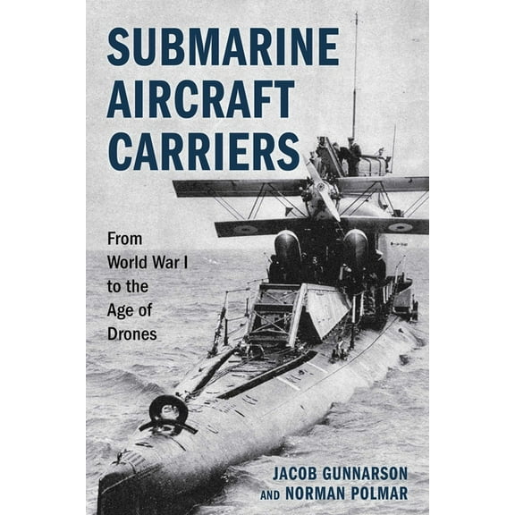 Submarine Aircraft Carriers: From World War I to the Age of Drones, (Hardcover)