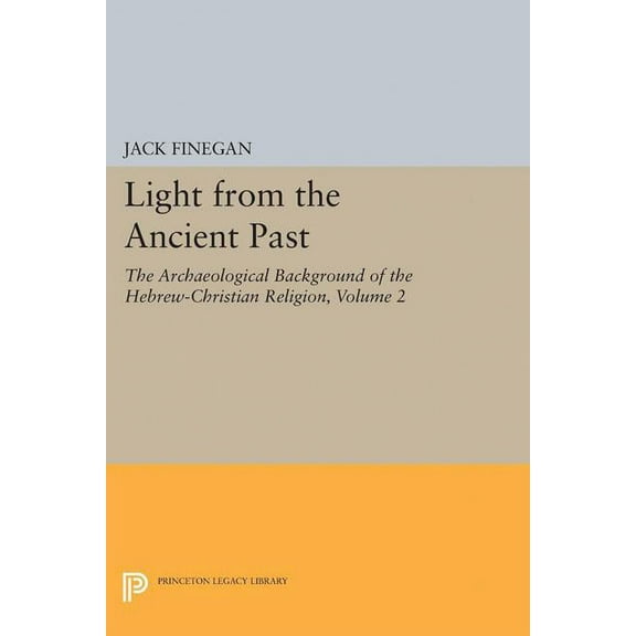 Princeton Legacy Library Light from the Ancient Past, Vol. 2: The Archaeological Background of the Hebrew-Christian Religion, Book 5168, (Hardcover)