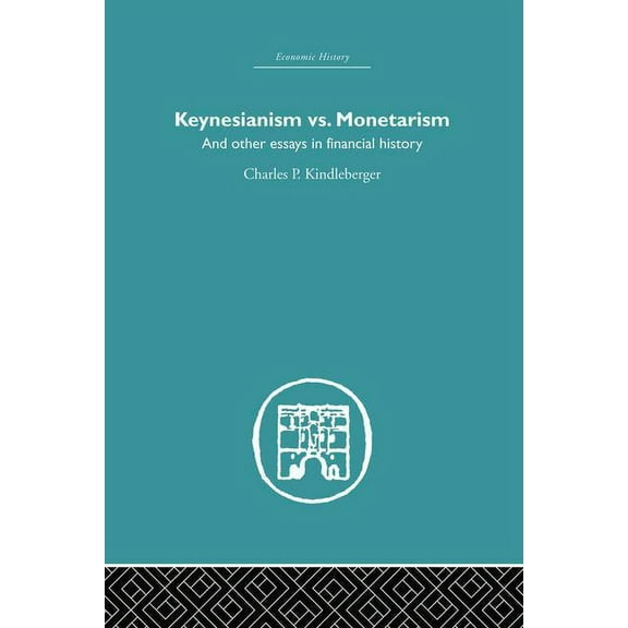 Economic History Keynesianism vs. Monetarism: And other essays in financial history, (Paperback)