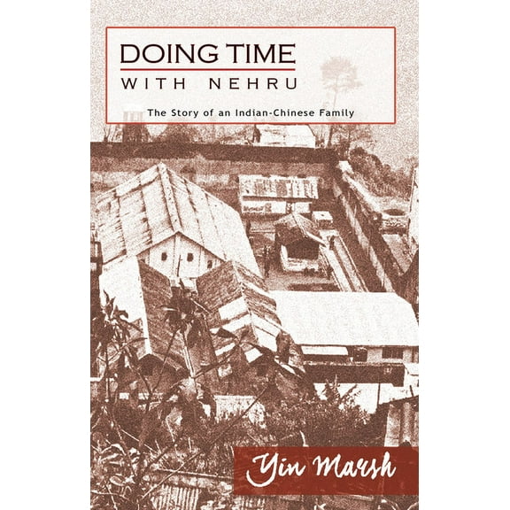 Doing Time with Nehru : The Story of an Indian-Chinese Family (Paperback)