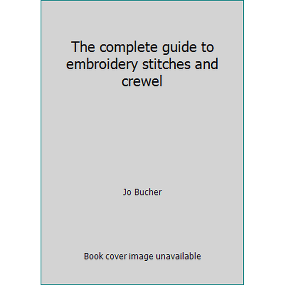 Pre-Owned The complete guide to embroidery stitches and crewel (Hardcover) 0696165007 9780696165009