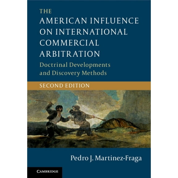 The American Influence on International Commercial Arbitration: Doctrinal Developments and Discovery Methods, (Hardcover)