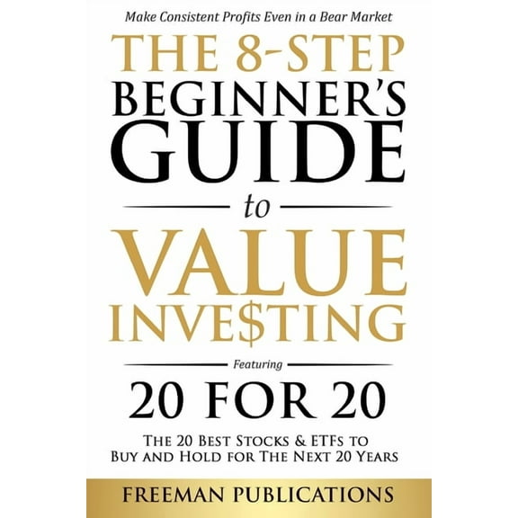 The 8-Step Beginner's Guide to Value Investing: Featuring 20 for 20 - The 20 Best Stocks & ETFs to Buy and Hold, (Paperback)