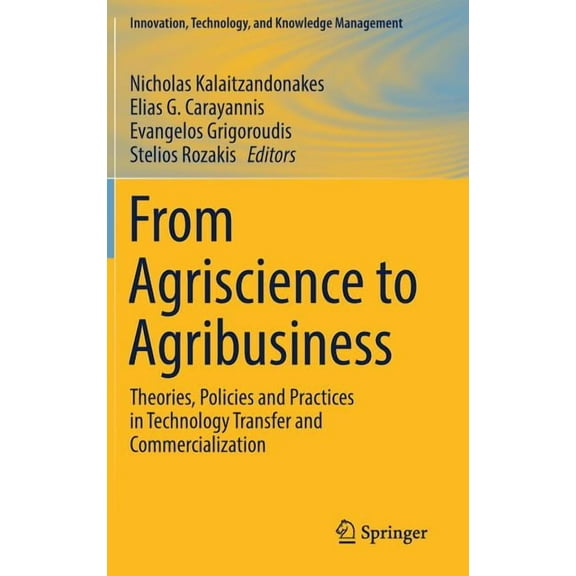 Innovation, Technology, and Knowledge Ma From Agriscience to Agribusiness: Theories, Policies and Practices in Technology Transfer and Commercialization, (Hardcover)