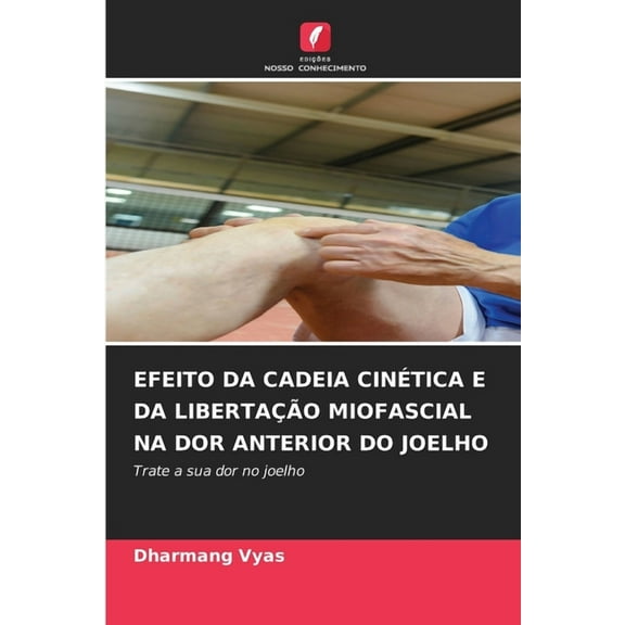 Efeito Da Cadeia Cinética E Da Libertação Miofascial Na Dor Anterior Do Joelho, (Paperback)