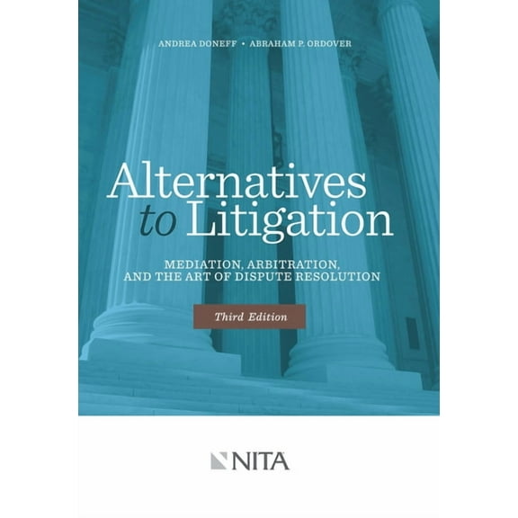 NITA Alternatives to Litigation: Mediation, Arbitration, and the Art of Dispute Resolution, (Paperback)