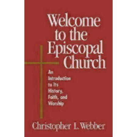 Welcome to the Episcopal Church : An Introduction to Its History, Faith, and Worship