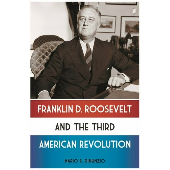 Franklin D. Roosevelt and the Third American Revolution, (Hardcover)