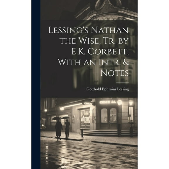Lessing's Nathan the Wise, Tr. by E.K. Corbett, With an Intr. & Notes (Hardcover)