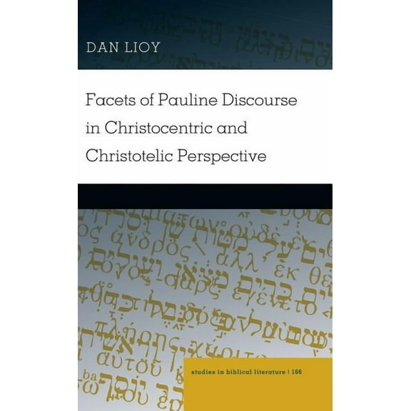 Studies in Biblical Literature: Facets of Pauline Discourse in Christocentric and Christotelic Perspective (Hardcover)