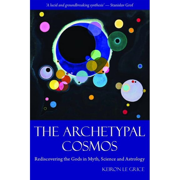 The Archetypal Cosmos: Rediscovering the Gods in Myth, Science and Astrology, (Paperback)