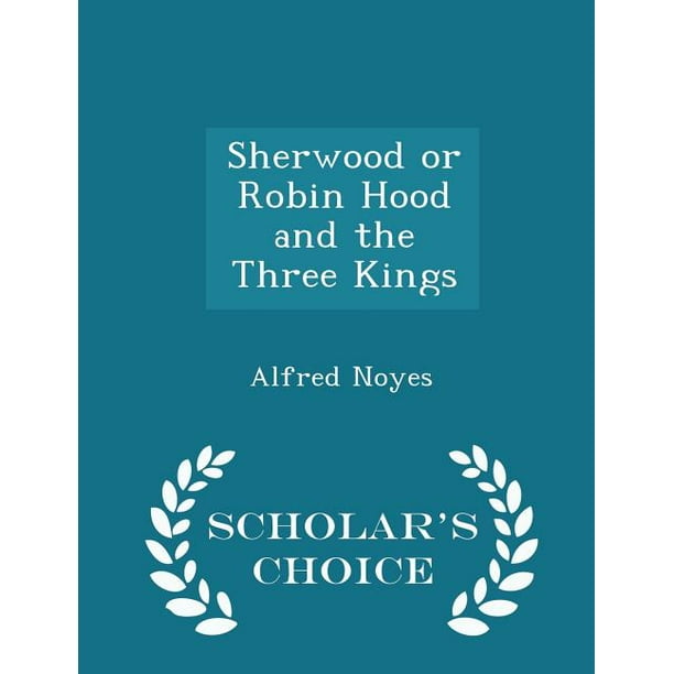 Sherwood or Robin Hood and the Three Kings Scholar's Choice Edition Sherwood or Robin Hood and the Three Kings Scholar's Choice Edition
