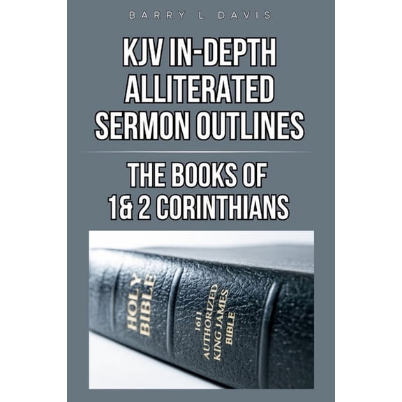 KJV In-Depth Alliterated Sermon Outlines: The Books of 1 & 2 Corinthians, (Paperback)