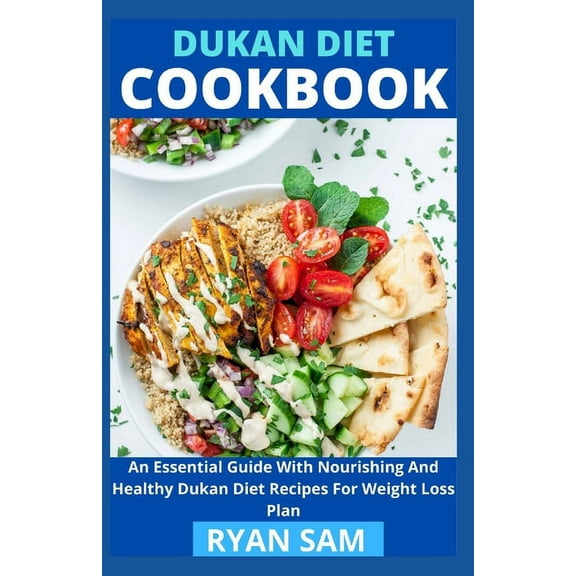 Dukan Diet Cookbook: An Essential Guide With Nourishing And Healthy Dukan Diet Recipes For Weight Loss Plan