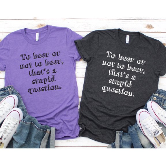 Oktoberfest Shirt To Beer or Not to Beer thatamp39s a stupid question Tshirt
