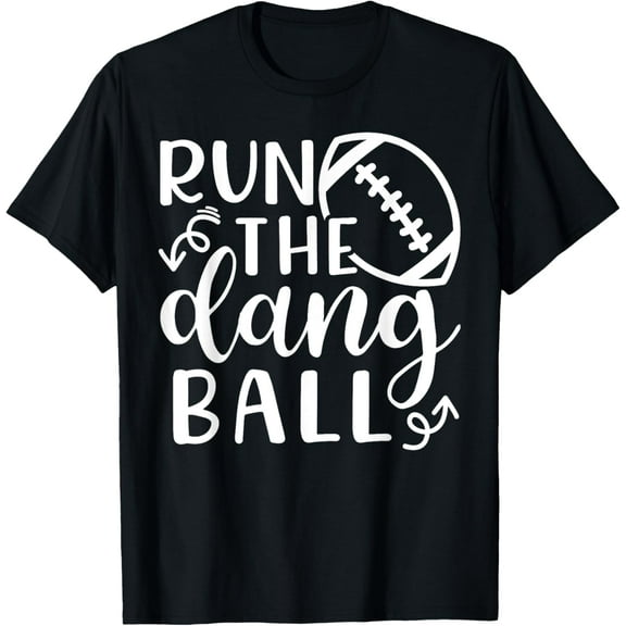 Run The Dang Ball Football Cheer Mom Funny T-Shirt
