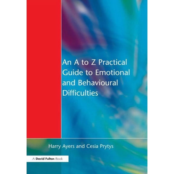 An A to Z Practical Guide to Emotional and Behavioural Difficulties, (Paperback)