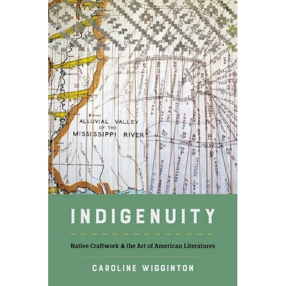 Critical Indigeneities Indigenuity: Native Craftwork and the Art of American Literatures, (Paperback)