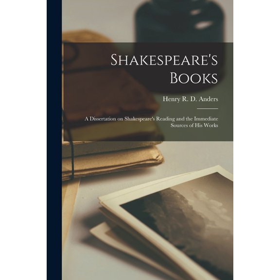 Shakespeare's Books; A Dissertation on Shakespeare's Reading and the Immediate Sources of his Works, (Paperback)