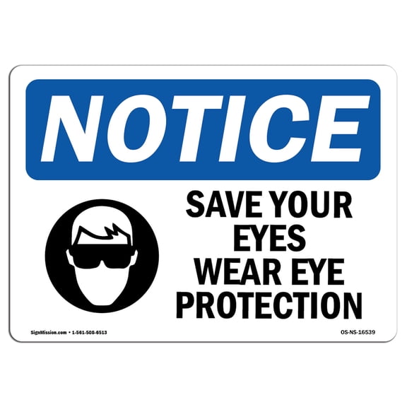 SignMission OS-NS-D-710-L-16539 Notice Save Your Eyes Wear Eye Protection OSHA Sign