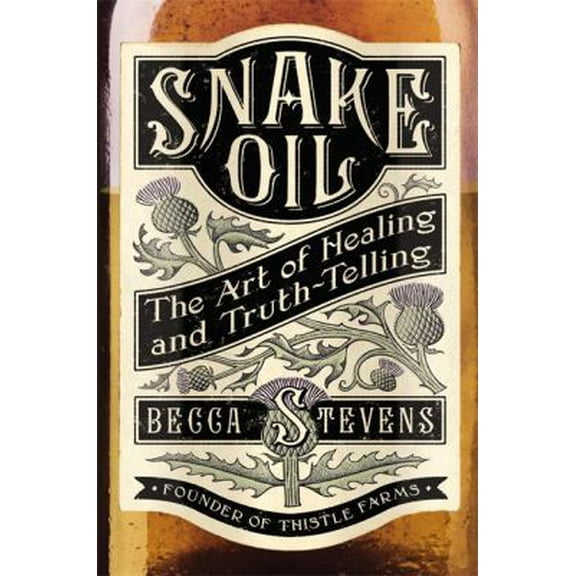 Pre-Owned Snake Oil: The Art of Healing and Truth-Telling (Hardcover) 1455519065 9781455519064