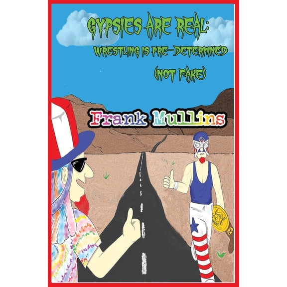 Gypsies are Real. Wrestling is Pre-Determined (not fake), (Paperback)