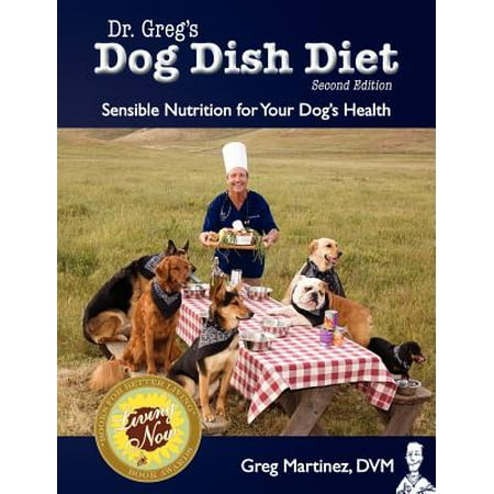 Dr. Greg's Dog Dish Diet : Sensible Nutrition for Your Dog's Health (Second