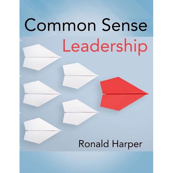 Common Sense Leadership (Paperback)